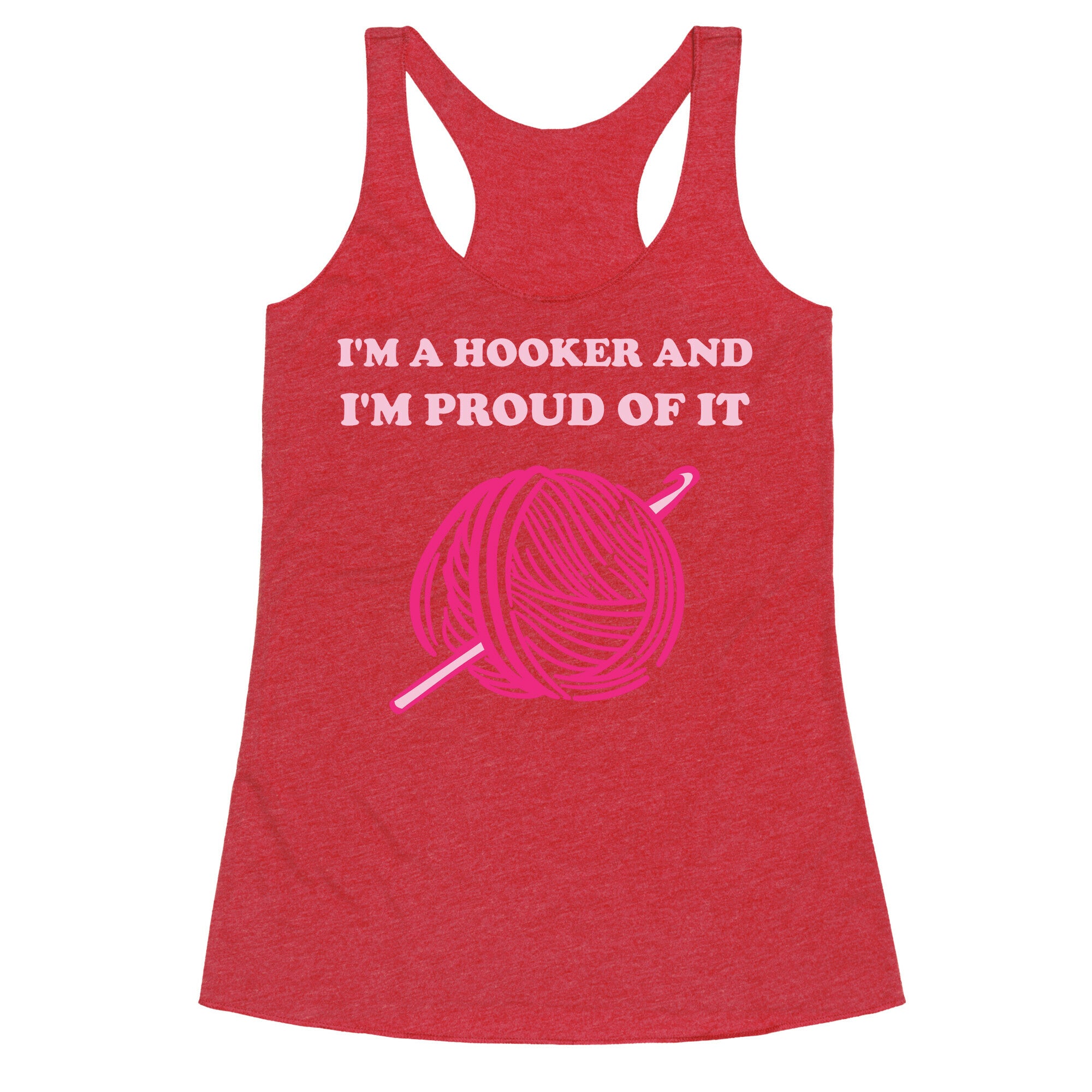 I'm A Hooker And I'm Proud Of It Racerback Tank